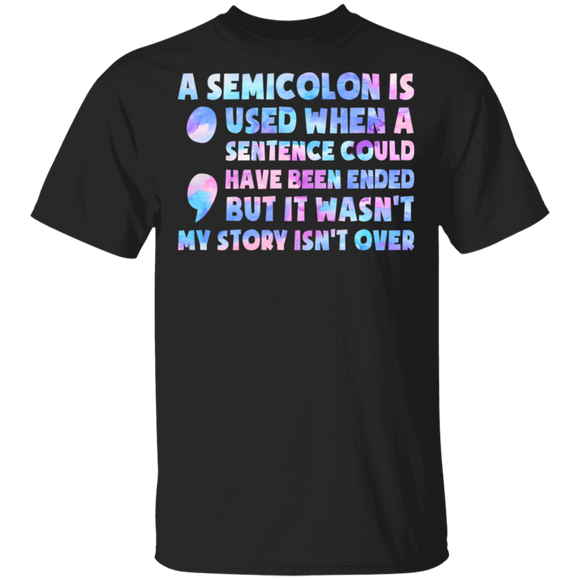 A Semicolon Is Used When A Sentence Could Have Been Ended Suicide Prevention Awareness T-Shirt - Macnystore