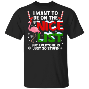 Christmas Flamingo Shirt I Want To Be On The Nice List But Everyone Is Just So Stupid Cool Christmas Santa Flamingo Lover Gifts T-Shirt - Macnystore