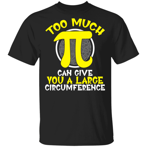Too Much Pi Can Give You A Large Circumference Pi Day 3,14 Math Nerd Geeks Number Logic Lover Kids Student Teacher Gifts T-Shirt - Macnystore