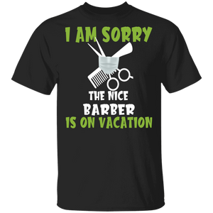 I Am Sorry The Nice Barber Is On Vacation Funny Scissors Comb Shirt Matching Hair Stylist Barber Hairdresser Gifts T-Shirt - Macnystore