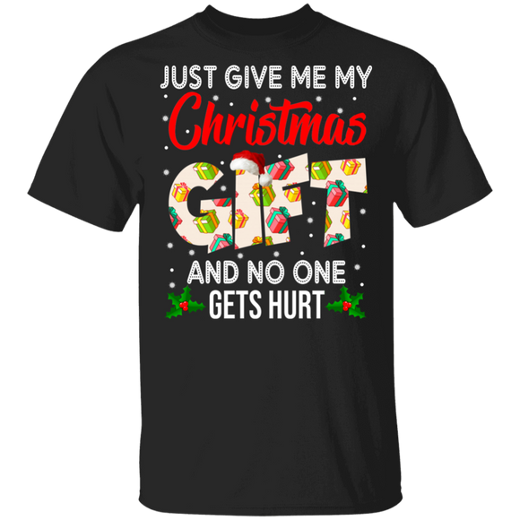 Christmas Gift Shirt Just Give Me My Christmas Gift And No One Gets Hurt Funny Christmas Santa Gift Lover Gifts T-Shirt - Macnystore