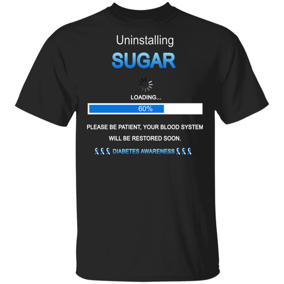 Uninstalling Sugar Please Be Patient Your Blood System Will Be Restored Soon Diabetes Awareness Gifts T-Shirt - Macnystore