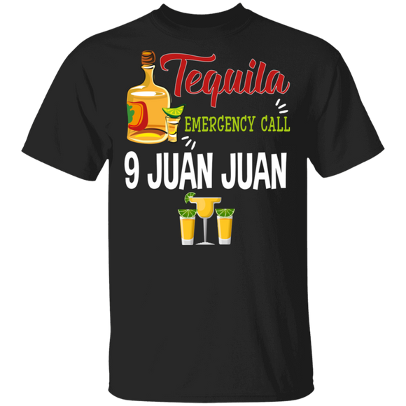 Drinking Lover Shirt Tequila Emergency Call 9 Juan Juan Cool Mexican Pride Tequila Drinking Lover Gifts T-Shirt - Macnystore