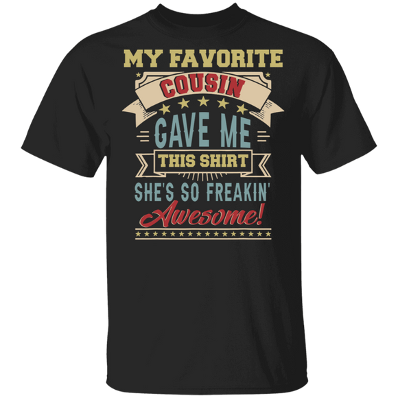 _My Favorite Cousin Gave Me This Shirt She's Freakin' Awesome Gifts T-Shirt - Macnystore