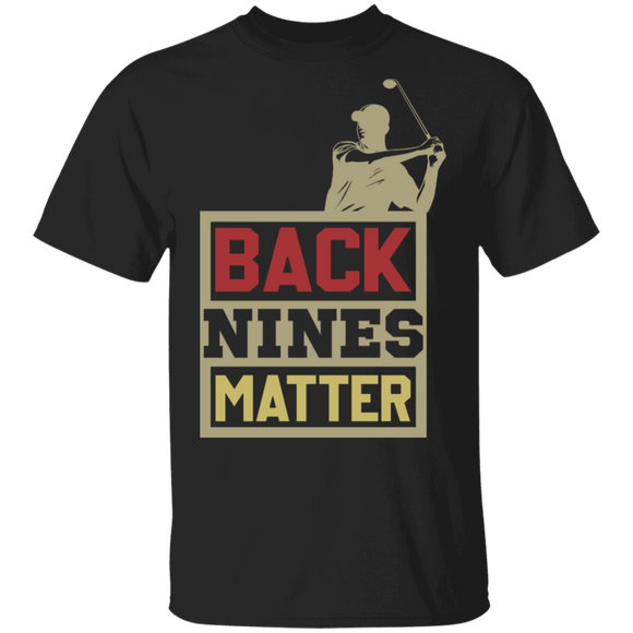 Back Nines Matter Cool Golf Lover Gifts (1) T-Shirt - Macnystore