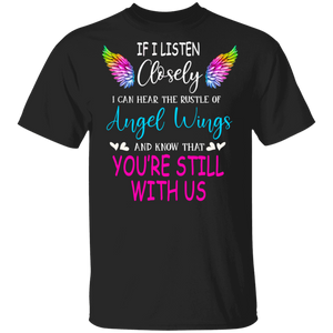 If I Listen Closely I Can Hear The Rustle Of Angel Wings And Know That You're Still With Us Gifts T-Shirt - Macnystore