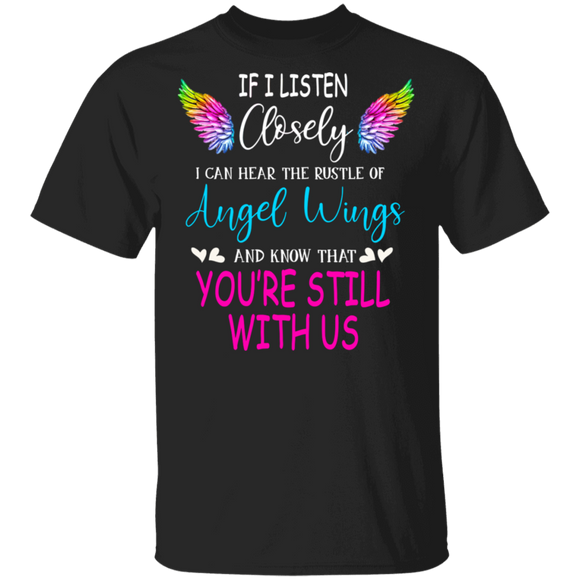 If I Listen Closely I Can Hear The Rustle Of Angel Wings And Know That You're Still With Us Gifts T-Shirt - Macnystore