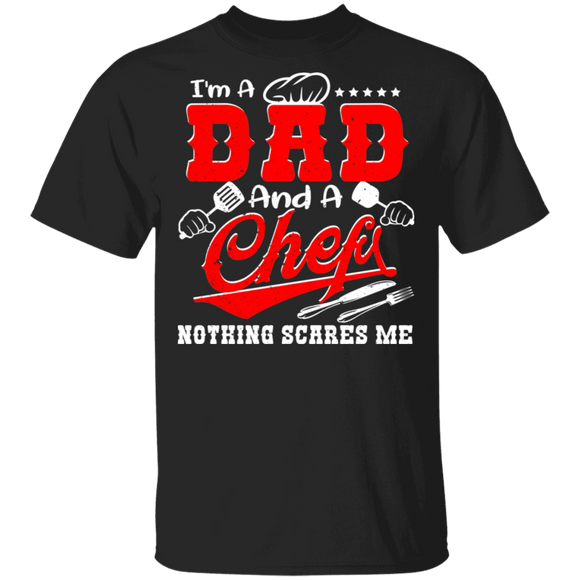 I'm A Dad And A Chef Nothing Scares Me Shirt Matching Men Dad Chef Cook Father's Day Gifts T-Shirt - Macnystore