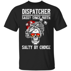 Dispatcher Sassy Since Birth Salty By Choice Funny Woman Skull Dispatcher Gifts T-Shirt - Macnystore