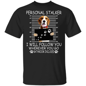 Personal Stalker I Will Follow You Wherever You Go Bathroom Included Funny Beagle Gifts T-Shirt - Macnystore