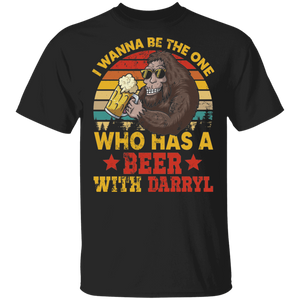 Vintage Retro I Wanna Be The One Who Has A Beer With Darryl Cool Bigfoot Beer Lover Gifts T-Shirt - Macnystore