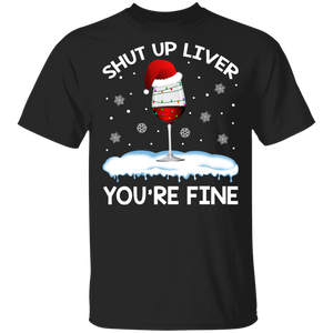 Christmas Wine Lover Shirt Shut Up Liver You're Fine Funny Christmas Santa Wine Alcoholic Drinking Lover Gifts T-Shirt - Macnystore