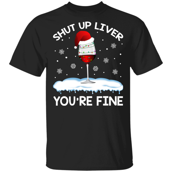 Christmas Wine Lover Shirt Shut Up Liver You're Fine Funny Christmas Santa Wine Alcoholic Drinking Lover Gifts T-Shirt - Macnystore