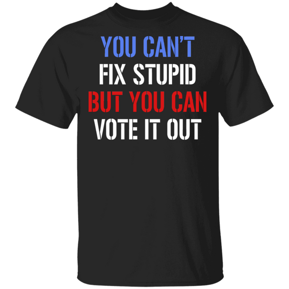 You Can't Fix Stupid But You Can Vote It Out American Election Vote Gifts T-Shirt - Macnystore