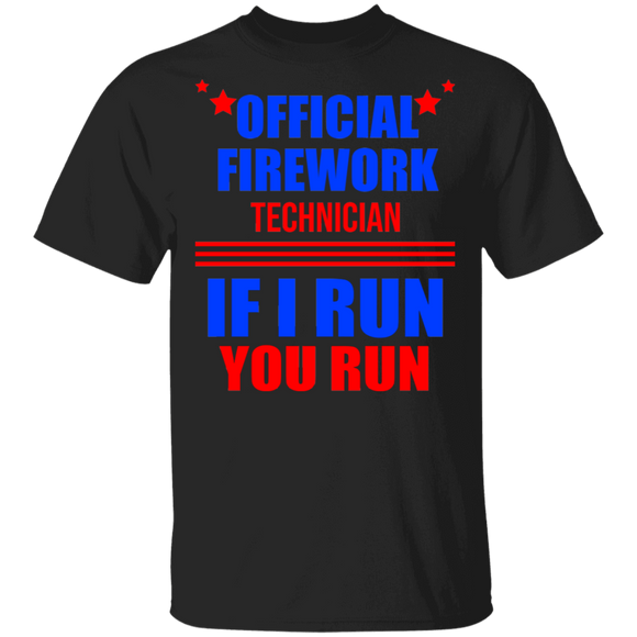 Firework Technician If I Run You Run Funny 4th Of July Independence Day Gifts T-Shirt - Macnystore