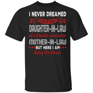 Mother's Day Shirt Being A Daughter-In-Law Of A Freakin' Awesome Mother-In-Law The Dream Cool Mother's Day Gifts T-Shirt - Macnystore