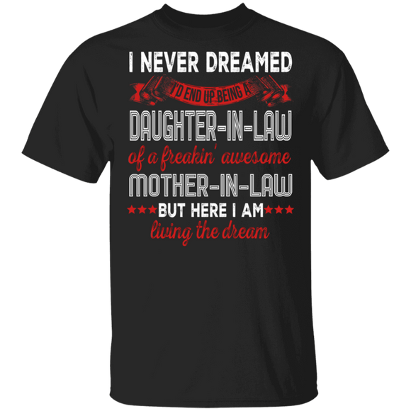 Mother's Day Shirt Being A Daughter-In-Law Of A Freakin' Awesome Mother-In-Law The Dream Cool Mother's Day Gifts T-Shirt - Macnystore