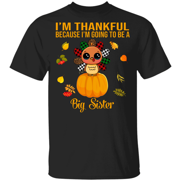 Thanksgiving Turkey Shirt I'm Thankful Going To Be A Big Sister Funny Thanksgiving Baby Pregnancy Announcement Gifts T-Shirt - Macnystore