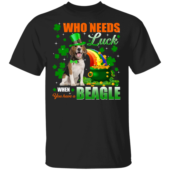 Who Needs Luck When You Have A Beagle Dog Pet Lover Funny St Patrick's Day Men Women St Patty's Day Irish Gifts T-Shirt - Macnystore
