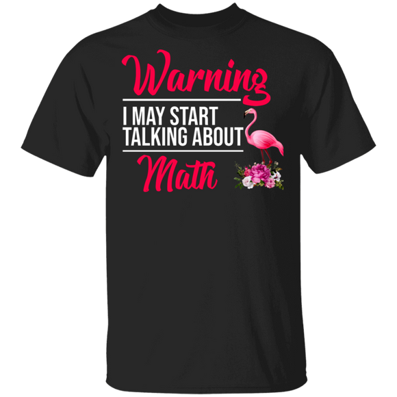 Warning May Start Talking About Math Funny Flamingo Math Teacher Gifts T-Shirt - Macnystore