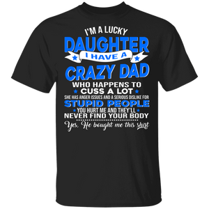 I'm A Lucky Daughter I Have Crazy Dad Shirt Matching Father's Day Gifts T-Shirt - Macnystore