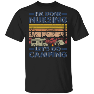 Vintage Retro I'm Done Nursing Let's Go Camping Cool Nurse Camping Lover Gifts T-Shirt - Macnystore