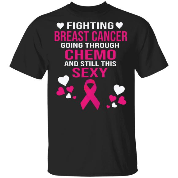 Breast Cancer Awareness Shirt Fighting Breast Cancer Going Through Chemo And Still This Sexy Gift Breast Cancer T-Shirt - Macnystore
