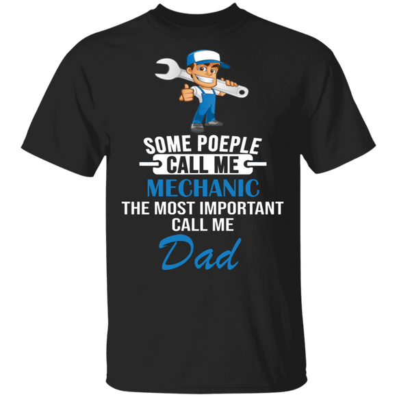 Some People Call Me Mechanic Most Important Call Me Dad Fathers Day Gifts T-Shirt - Macnystore