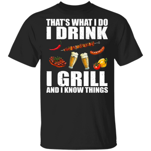 That's What I Do I Drink I Grill And Know Things Funny Drunker Drinking Barbeque Lover Gifts T-Shirt - Macnystore