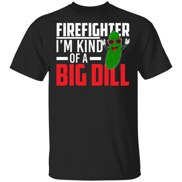 Pickle Firefighter Shirt Firefighter I'm Kind Of A Big Dill Funny Firefighter Pickle Lover Gifts T-Shirt - Macnystore