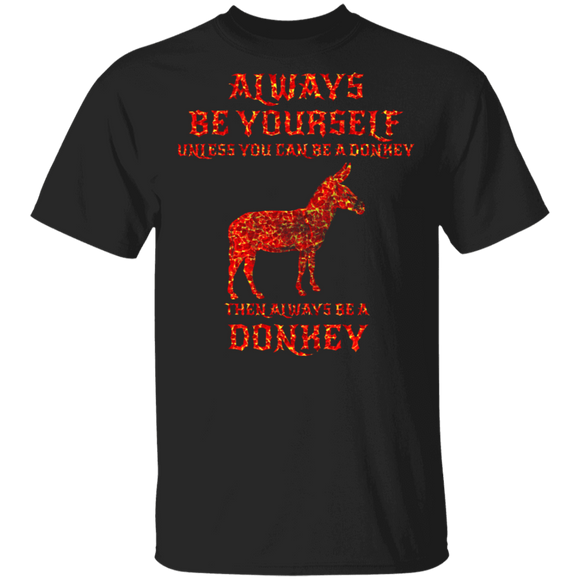Always Be Yourself Unless You Can Be A Donkey Then Always Be A Donkey Gifts T-Shirt - Macnystore