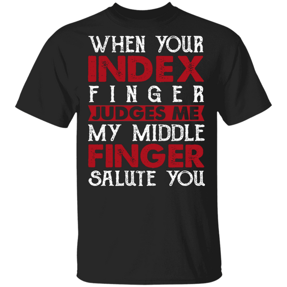 When Your Index Finger My Finger Salute You Sarcastic T-Shirt - Macnystore