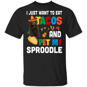 I Just Want To Eat Tacos And Pet My Sproodle Mexican Gifts T-Shirt - Macnystore