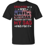 Daughter Of A WWII Veteran Freedom Isn't Free My Dad Paid For It American Flag Shirt Matching USA Sodier Veteran Gifts T-Shirt - Macnystore