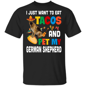 I Just Want To Eat Tacos And Pet My German Shepherd Mexican Gifts T-Shirt - Macnystore