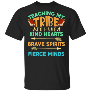 Teaching My Tribe To Have Kind Heart Brave Spirits Fierce Minds Gifts T-Shirt - Macnystore
