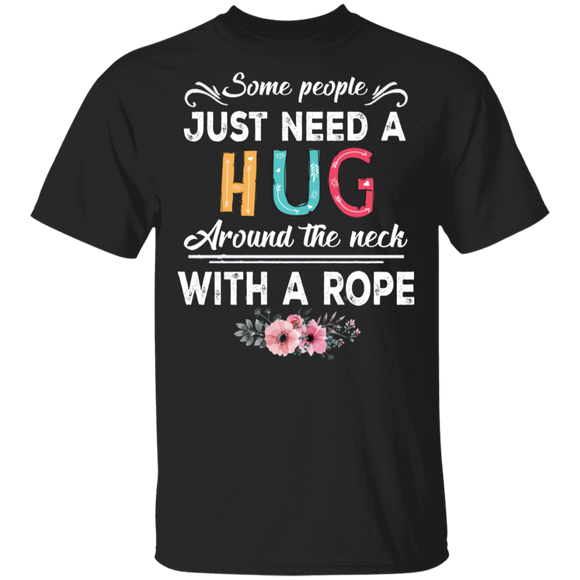 Some People Just Around The Neck With A Rope Flower T-Shirt - Macnystore