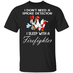 I Don't Need A Smoke Detector I Sleep With A Firefighter Cute Firefighter Chicken Fire Extinguisher Fireman Gifts T-Shirt - Macnystore