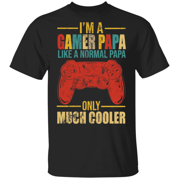 I'm A Gamer Papa Just Like A Normal Papa Only Much Cooler Funny Game Controller Shirt Matching Gamer Video Game Lover Gifts T-Shirt - Macnystore