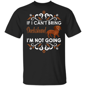 If I Can't Bring Dachshund I'm Not Going Funny Dachshund Matching Dachshund Dog Lover Owner Gifts T-Shirt - Macnystore