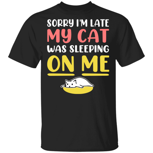 Cat Lover Shirt Sorry I'm Late My Cat Was Sleeping On Me Funny Cat Lover Gifts T-Shirt - Macnystore