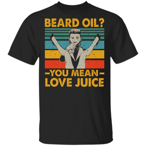 Vintage Retro Beard Oil You Mean Love Juice Gifts T-Shirt - Macnystore
