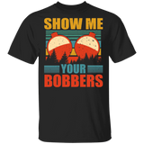Vintage Retro Show Me Your Bobbers Funny Bobbers Shirt Matching Fisher Fishing Lover Fish Hunter Gifts T-Shirt - Macnystore