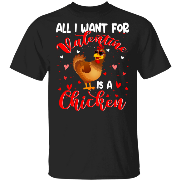 All I Want For Valentine Is A Chicken T-Shirt - Macnystore