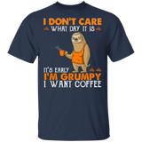 I Don't Care What Day Is It It's Early I'm Grumpy I Want Coffee Funny Sloth Shirt Matching Coffee Lover Fans Gifts T-Shirt - Macnystore