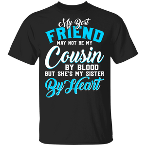 My Best Friend May Not Be My Cousin By Blood But She's My Sister By Heart Matching Family Gifts T-Shirt - Macnystore