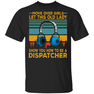 Vintage Retro Move Over Girls Show You How To Be A Dispatcher.png T-Shirt - Macnystore