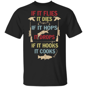 If It Flies It Dies If It Hops It Drops If It Hooks It Cooks Fishing Hunting Gifts T-Shirt - Macnystore