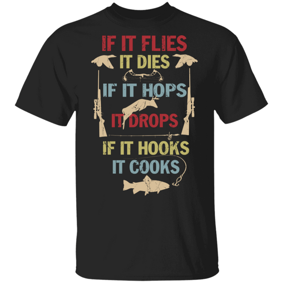 If It Flies It Dies If It Hops It Drops If It Hooks It Cooks Fishing Hunting Gifts T-Shirt - Macnystore