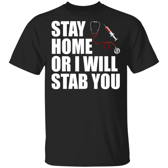 Stay Home Or I Will Stab You Funny Nurse Stethoscope Syringe Shirt Matching Nurse Doctor Medical Gifts T-Shirt - Macnystore